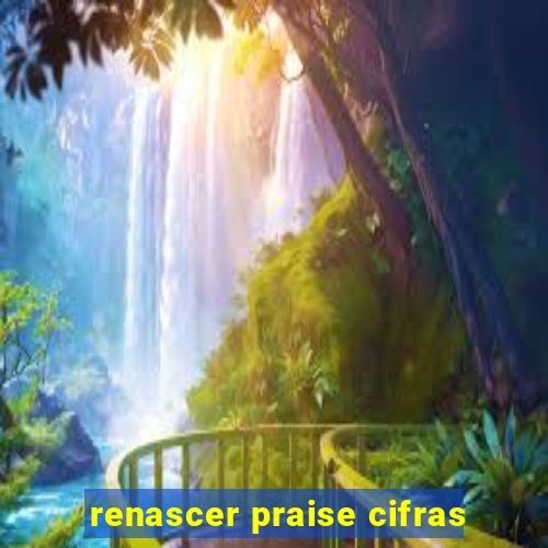 renascer praise cifras